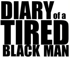 Diary of a Tired Black Man